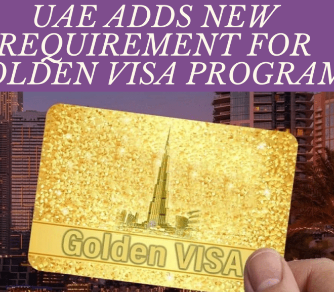 UAE Adds New Requirement for Golden Visa Program